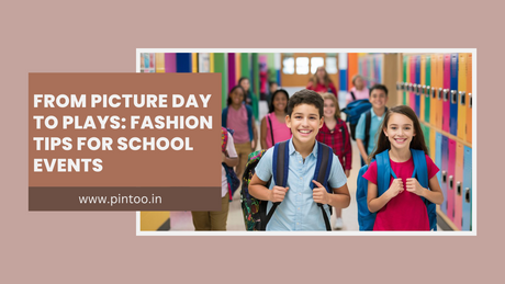 From Picture Day to Plays: Fashion Tips for School Events